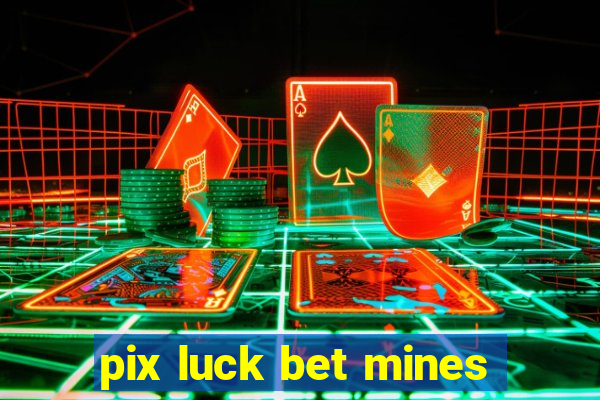 pix luck bet mines